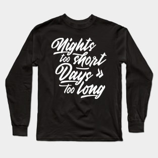 Nights too short – Days too long Long Sleeve T-Shirt